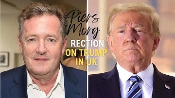 Piers Morgan on Trump in UK