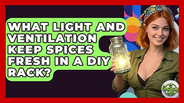 What Light And Ventilation Keep Spices Fresh In A DIY Rack? - The Upcycle Lab
