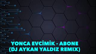 Yonca Evcimik - Abone (Dj Aykan YALDIZ Remix) Resimi