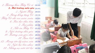 Những bài hát hay nhất về thầy cô giáo , trường lớp |Tặng thầy cô nhân ngày nhà giáo Việt Nam 20/11