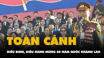 Video toàn cảnh lễ diễu binh, diễu hành chào mừng 50 năm Quốc khánh Lào