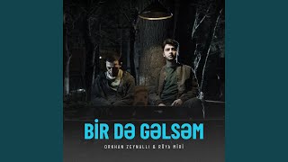 Bir Də Gəlsəm (feat. Röya Miri)