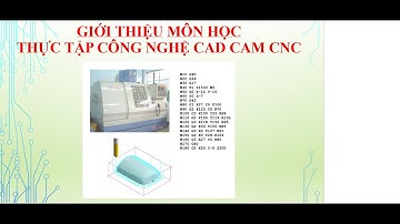 GIỚI THIỆU MÔN HỌC TT CN CAD CAM CNC