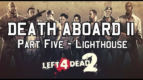 Left 4 Dead 2 - Death Aboard II (Part Five - Lighthouse)