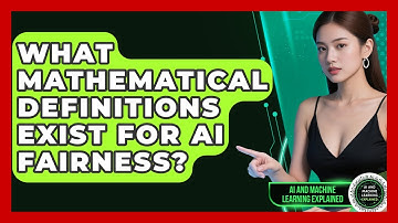 What Mathematical Definitions Exist For AI Fairness? - AI and Machine Learning Explained