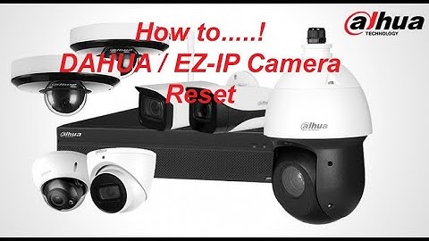 How to Reset the Dahua/Ez-IP camera.. ZIK tech