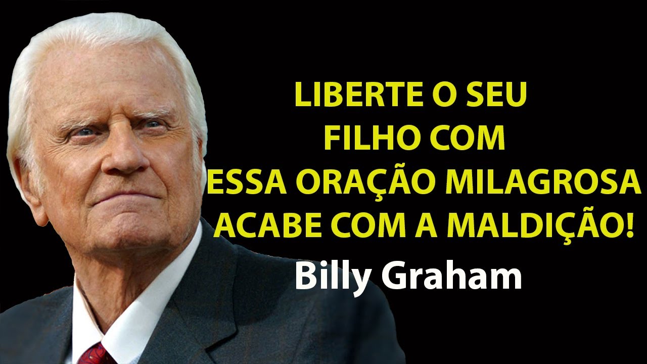 A ORAÇÃO MAIS FORTE para PROTEGER SEUS FILHOS de CARGAS ESPIRITUAIS ensinament | Sermão Billy Graham