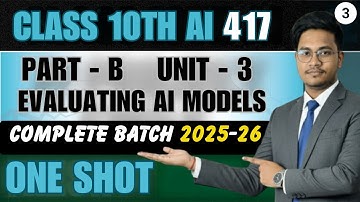 Class 10 AI Made Easy | Part B - UNIT 3 | Unit 3 Evaluating Models | CBSE 2026