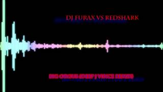 DJ Furax Vs Redshark - Big Orgus (Deep J Vince Remix) Resimi
