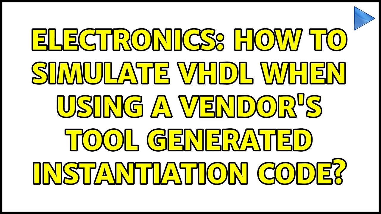 Electronics How To Simulate VHDL When Using A Vendor s Tool Generated Instantiation Code YouTube