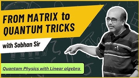 Online Bridge Course in Physics | Lecture 22 |Quantam Physics with Linear Algebra| Dr. Sobhan Sounda