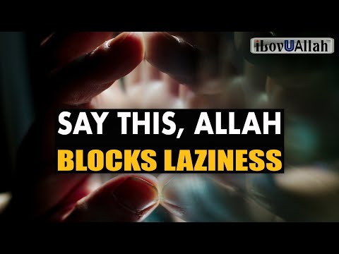 SAY THIS ALLAH BLOCKS LAZINESS AND GIVES YOU ENERGY