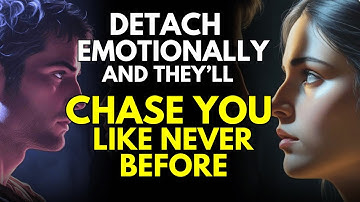 Detach Emotionally, and They’ll Chase You Like Never Before | Stoicism