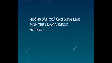 Cách xoá ứng dụng mặc định trên điện thoại Android no root