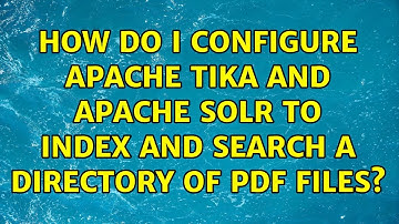 How do I configure Apache Tika and Apache Solr to index and search a directory of pdf files?