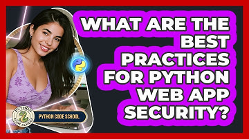 What Are The Best Practices For Python Web App Security? - Python Code School