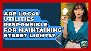 Are Local Utilities Responsible for Maintaining Street Lights? - Your Utilities Hub