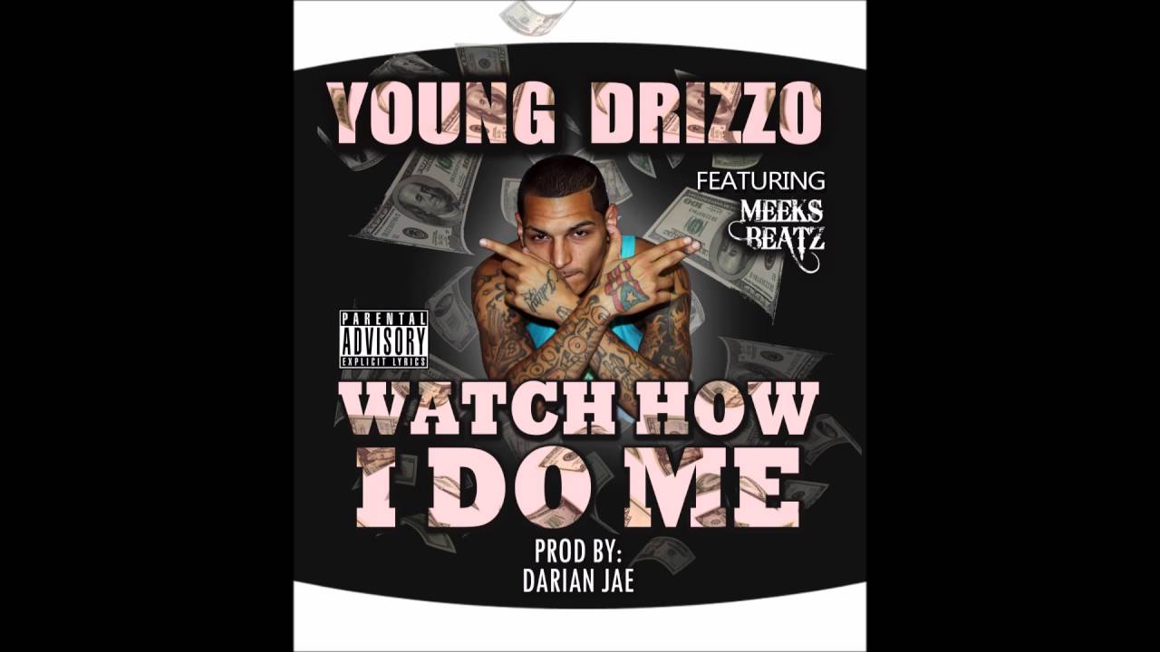 Young Drizzo Ft. Meeks Beatz - Watch How I Do Me - Prod. Darian Jae