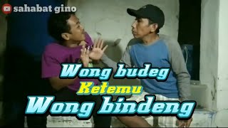 Wong budeg ketemu wong bindeng | video ngapak tegal