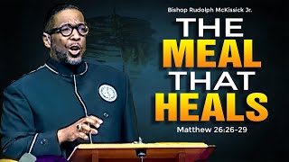 Bishop Rudolph McKissick Jr. " The Meal That Heals "(Communion Sermon)