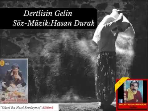 Hasan Durak Dertlisin Gelin ( YouTube de tek )