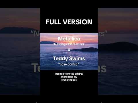 Metallica "nothing Else Matters" Teddy Swims "lose control"