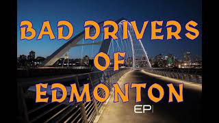 BAD DRIVERS OF EDMONTON - EPISODE 4