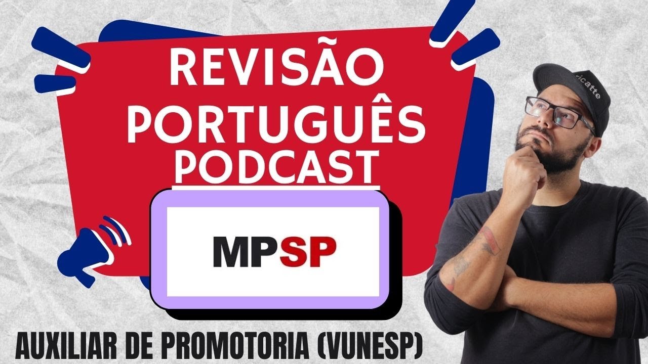 PODCAST PORTUGUÊS COMO A VUNESP COBRA -REVISÃO CERTEIRA MINISTERIO PUBLICO - AUXILIAR DE PROMOTORIA