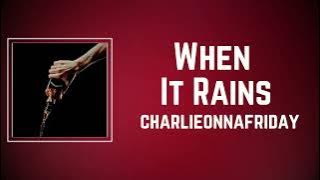 charlieonnafriday - When It Rains (Lyrics)