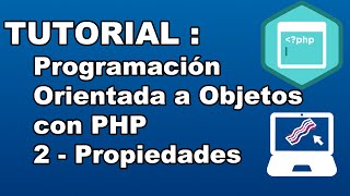 TUTORIAL : Programación Orientada a Objetos con PHP - Propiedades