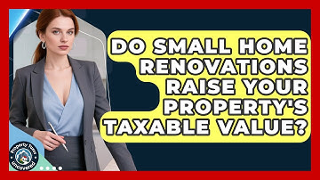 Do Small Home Renovations Raise Your Property