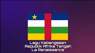 Lagu Kebangsaan AFRIKA TENGAH - La Renaissance