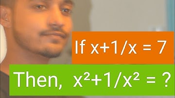 If  x+1/x = 7, then x²+1/x² = ? ,