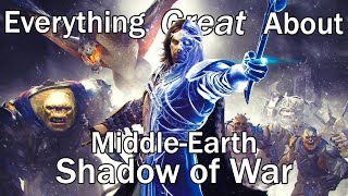 Everything GREAT About Middle-earth: Shadow of War!