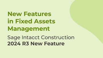 Sage Intacct 2024 R4 | New Features in Fixed Assets Management