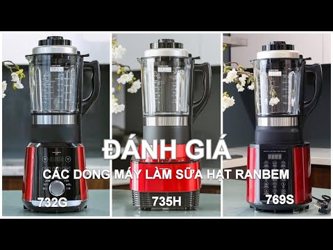 SO SÁNH và ĐÁNH GIÁ các dòng MÁY LÀM SỮA HẠT RANBEM