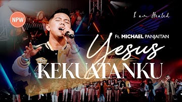 YESUS KEKUATANKU - NEW POWER WORSHIP FT MICHAEL PANJAITAN
