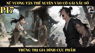 Nữ Vương Tận Thế Xuyên Vào Cô Gái Xấu Số Trừng Trị Gia Đình Cực Phẩm  | P17