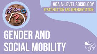 Gender and Social Mobility | A Level Sociology | Stratification & Differentiation
