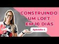 CONSTRUINDO UM LOFT EM 10 DIAS - DIA 4