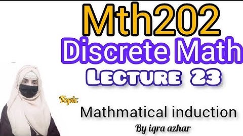 Discrete Math lecture #23||Mathmatical Induction||#mth202 ||