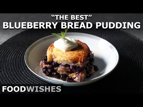 The Best Blueberry Bread Pudding - Food Wishes