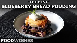 The Best Blueberry Bread Pudding  Food Wishes