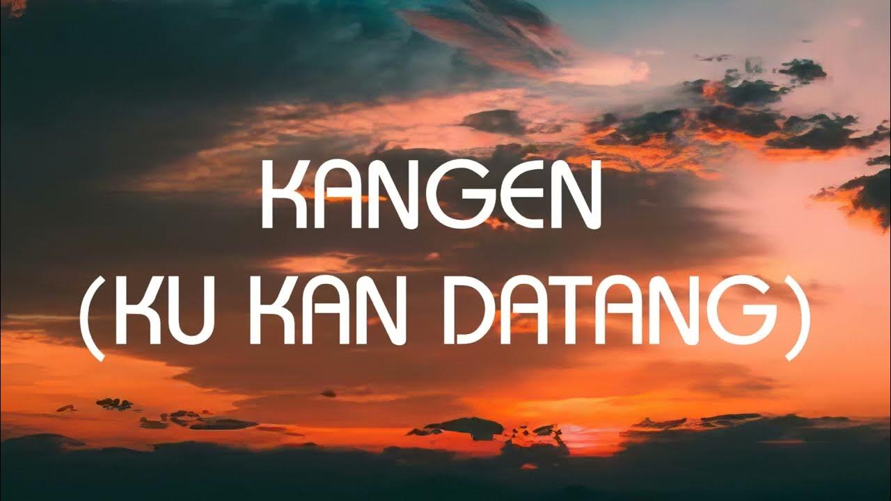 Dewa 19 - Kangen (Ku Kan Datang) - Lirik Nostalgia Dewa 19 - Kangen (Ku Kan Datang) - Lirik Nostalgia