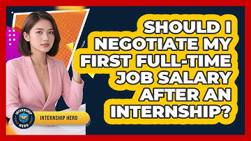 Should I Negotiate My First Full-time Job Salary After An Internship? - Internship Hero