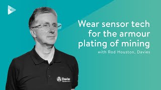 Rod Houston, Davies - Wear sensor tech for the armour plating of mining | Smarter Impact #028