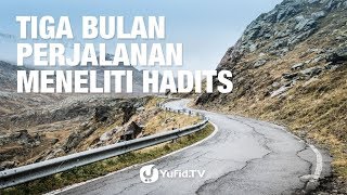 Tiga Bulan Perjalanan Meneliti Hadis