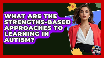 What Are The Strengths-based Approaches To Learning In Autism? - Answers About Autism
