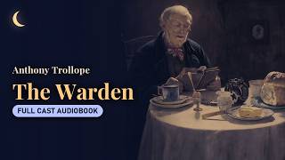 Bedtime Audiobook | The Warden by Anthony Trollope (Full Cast)