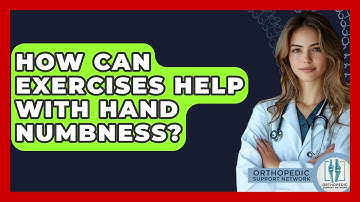 How Can Exercises Help With Hand Numbness? - Orthopedic Support Network